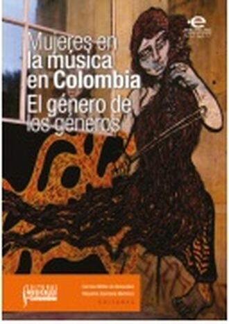 Varios autores. Mujeres en la m?sica en Colombia: el g?nero de los g?neros
