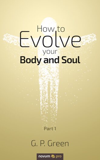 G. P. Green. How to Evolve your Body and Soul