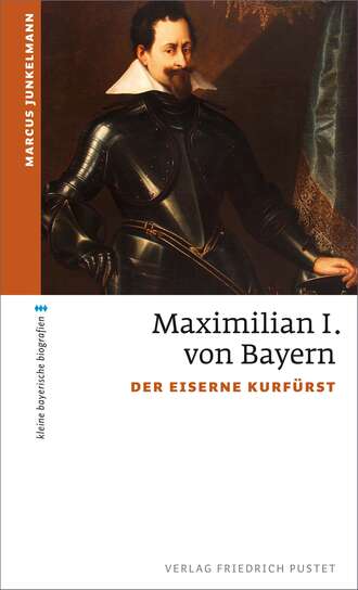 Marcus Junkelmann. Maximilian I. von Bayern