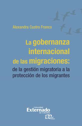 Alexandra Castro Franco. La gobernanza internacional de las migraciones: