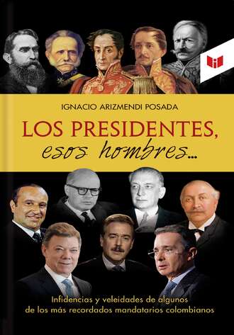 Ignacio Arizmendi Posada. Los presidentes esos hombres