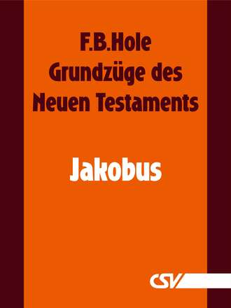 F. B.  Hole. Grundz?ge des Neuen Testaments - Jakobus