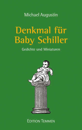 Michael Augustin. Denkmal f?r Baby Schiller