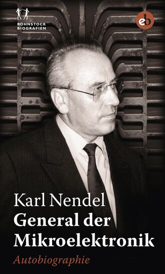 Karl Nendel. General der Mikroelektronik