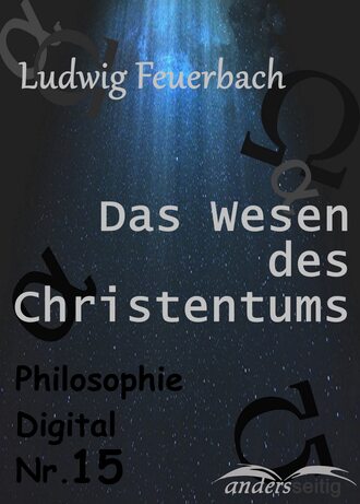 Ludwig  Feuerbach. Das Wesen des Christentums