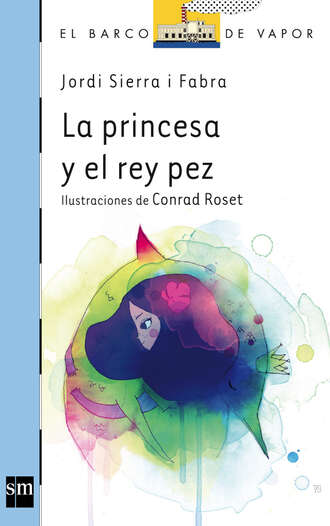 Jordi Sierra I Fabra. La princesa y el pez rey