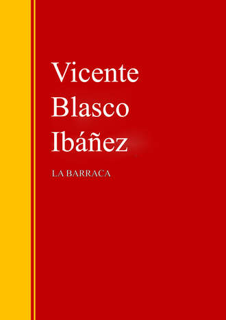 Висенте Бласко-Ибаньес. La Barraca