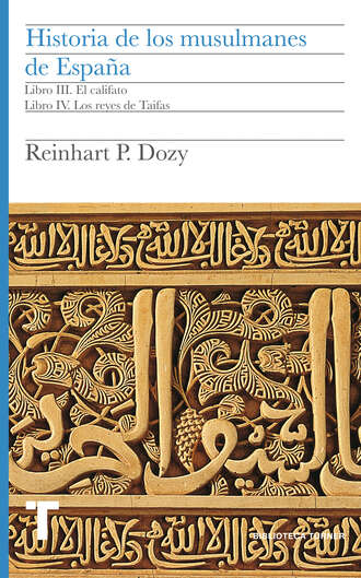 Dozy Reinhart Pieter Anne. Historia de los musulmanes de Espa?a. Libros III y IV