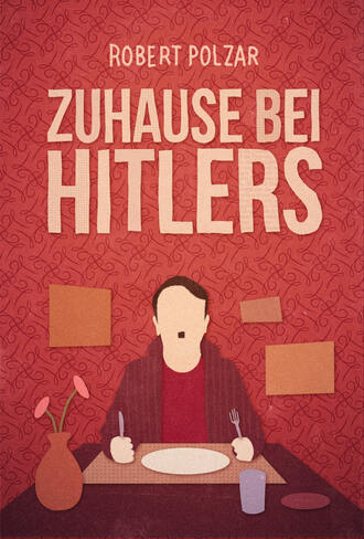 Robert Polzar. Zuhause bei Hitlers