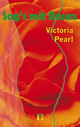 Victoria  Pearl. Sag's mit Rosen