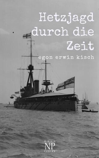 Egon Erwin Kisch. Hetzjagd durch die Zeit
