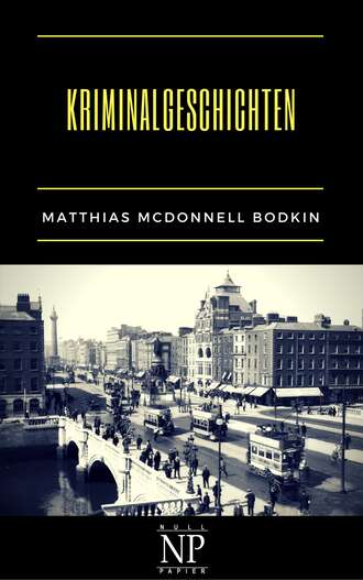 Matthias McDonnell  Bodkin. Kriminalgeschichten