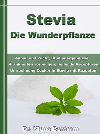 Dr. Klaus Bertram. Stevia - Die Wunderpflanze