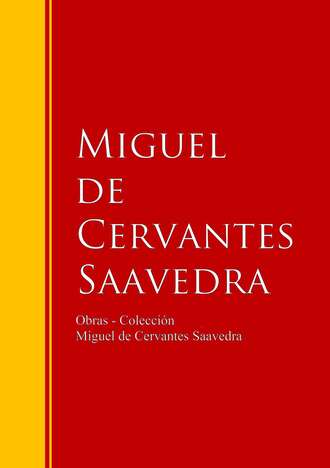 Miguel de Cervantes Saavedra. Obras - Colecci?n de Miguel de Cervantes
