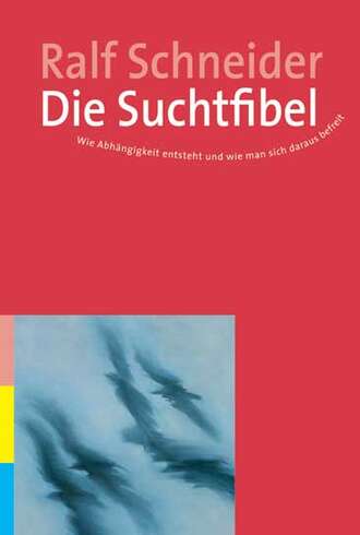 Ralf  Schneider. Die Suchtfibel