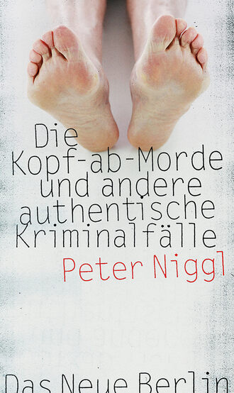 Peter  Niggl. Die Kopf-ab-Morde
