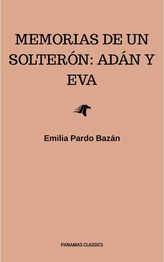 Emilia Pardo  Bazan. Memorias de un solter?n: Ad?n y Eva