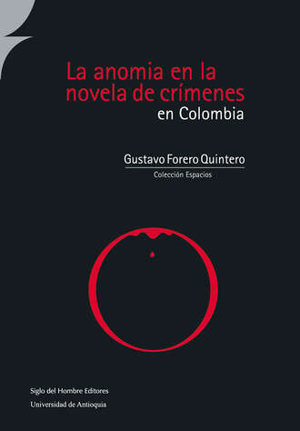 Gustavo Forero Quintero. La anomia en la novela de cr?menes en Colombia