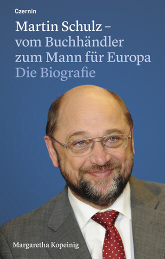 Margaretha  Kopeinig. Martin Schulz – vom Buchh?ndler zum Mann f?r Europa
