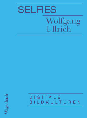 Wolfgang Ullrich. Selfies