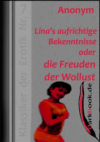 Anonym. Lina's aufrichtige Bekenntnisse oder die Freuden der Wollust