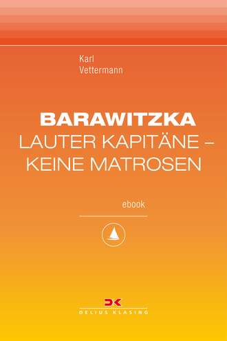 Karl Vettermann. Barawitzka – Lauter Kapit?ne, keine Matrosen
