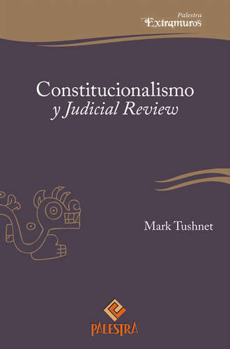 Mark  Tushnet. Constitucionalismo y Judicial Review
