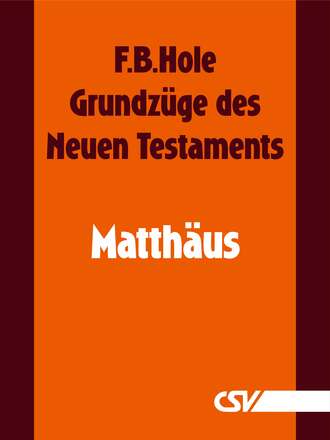 F. B.  Hole. Grundz?ge des Neuen Testaments - Matth?us