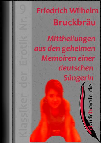 Friedrich Wilhelm  Bruckbrau. Mittheilungen aus den geheimen Memoiren einer deutschen S?ngerin