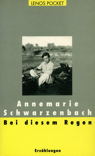 Annemarie  Schwarzenbach. Bei diesem Regen