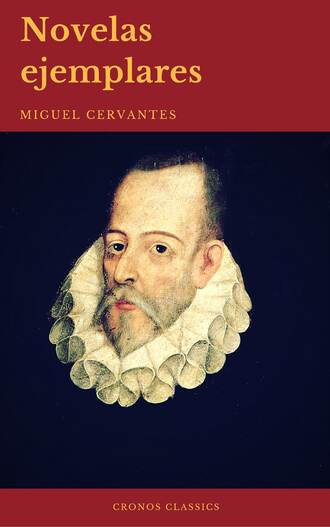 Мигель де Сервантес Сааведра. Novelas Ejemplares: Cl?sicos de la literatura (Cronos Classics)