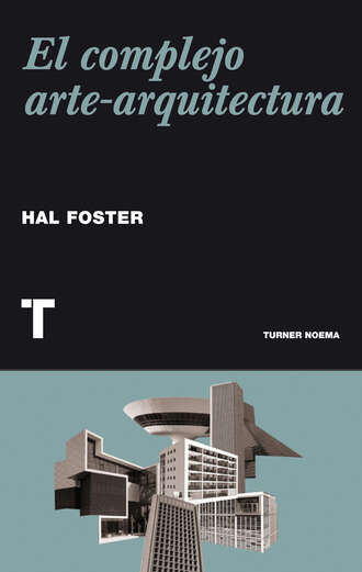 Hal  Foster. El complejo arte-arquitectura