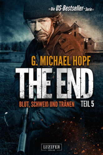 G. Michael Hopf. BLUT, SCHWEISS UND TR?NEN (The End 5)