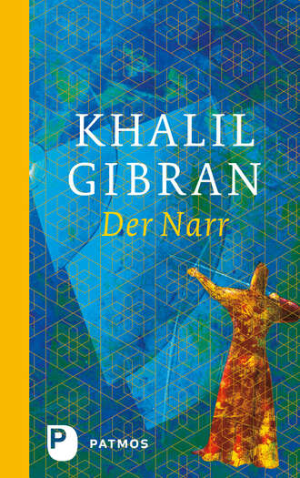 Khalil  Gibran. Der Narr