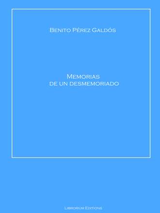 Benito Perez  Galdos. Memorias de un desmemoriado