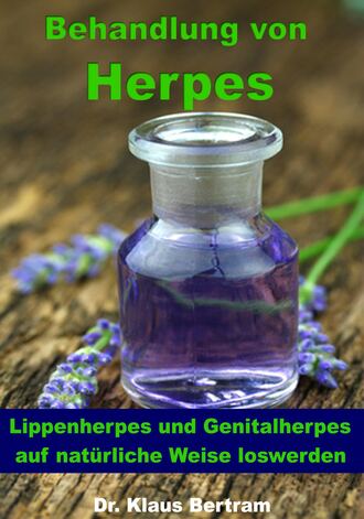 Dr. Klaus Bertram. Behandlung von Herpes - Lippenherpes und Genitalherpes auf nat?rliche Weise loswerden