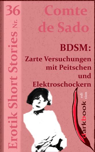 Comte de Sado. BDSM: Zarte Versuchungen mit Peitschen und Elektroschockern