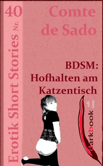 Comte de Sado. BDSM: Hofhalten am Katzentisch