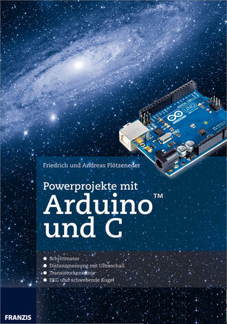 Friedrich  Plotzeneder. Powerprojekte mit Arduino und C