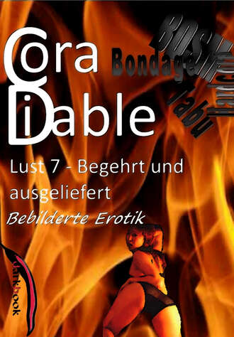 Cora Diable. Lust 7 – Begehrt und ausgeliefert