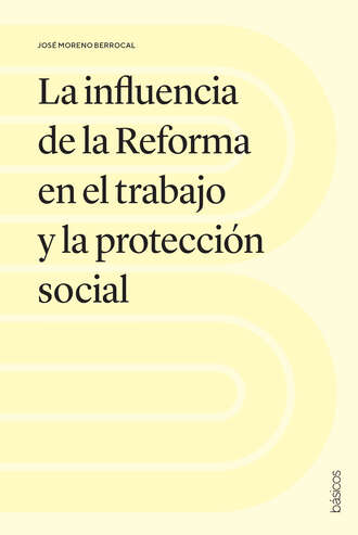 Jos? Moreno Berrocal. La influencia de la Reforma en el trabajo y la protecci?n social