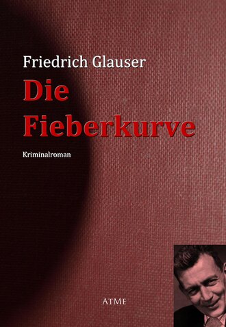 Friedrich  Glauser. Die Fieberkurve