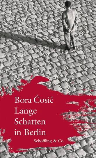 Bora Ćosić. Lange Schatten in Berlin