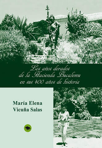Maria Elena Vicuna Salas. Los a?os dorados de la Hacienda Bucalemu en sus 400 a?os de historia