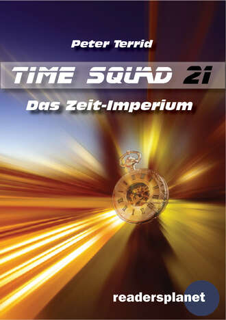 Peter Terrid. Time Squad 21: Das Zeit-Imperium
