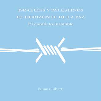 Susana Liberti. Israel?es y palestinos, el horizonte de la paz