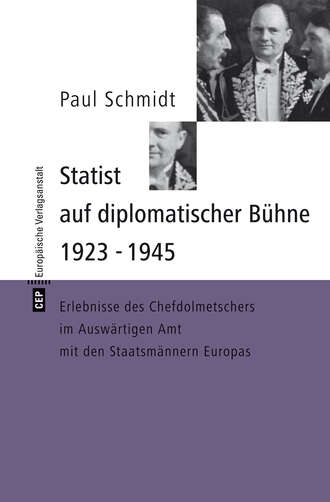 Paul  Schmidt. Statist auf diplomatischer B?hne 1923-1945