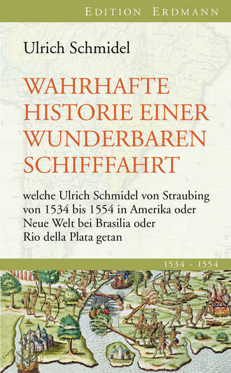 Ulrich Schmidel. Wahrhafte Historie einer wunderbaren Schifffahrt