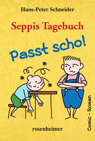Hans-Peter Schneider. Seppis Tagebuch - Passt scho!: Ein Comic-Roman Band 1