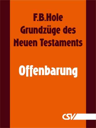 F. B.  Hole. Grundz?ge des Neuen Testaments - Offenbarung